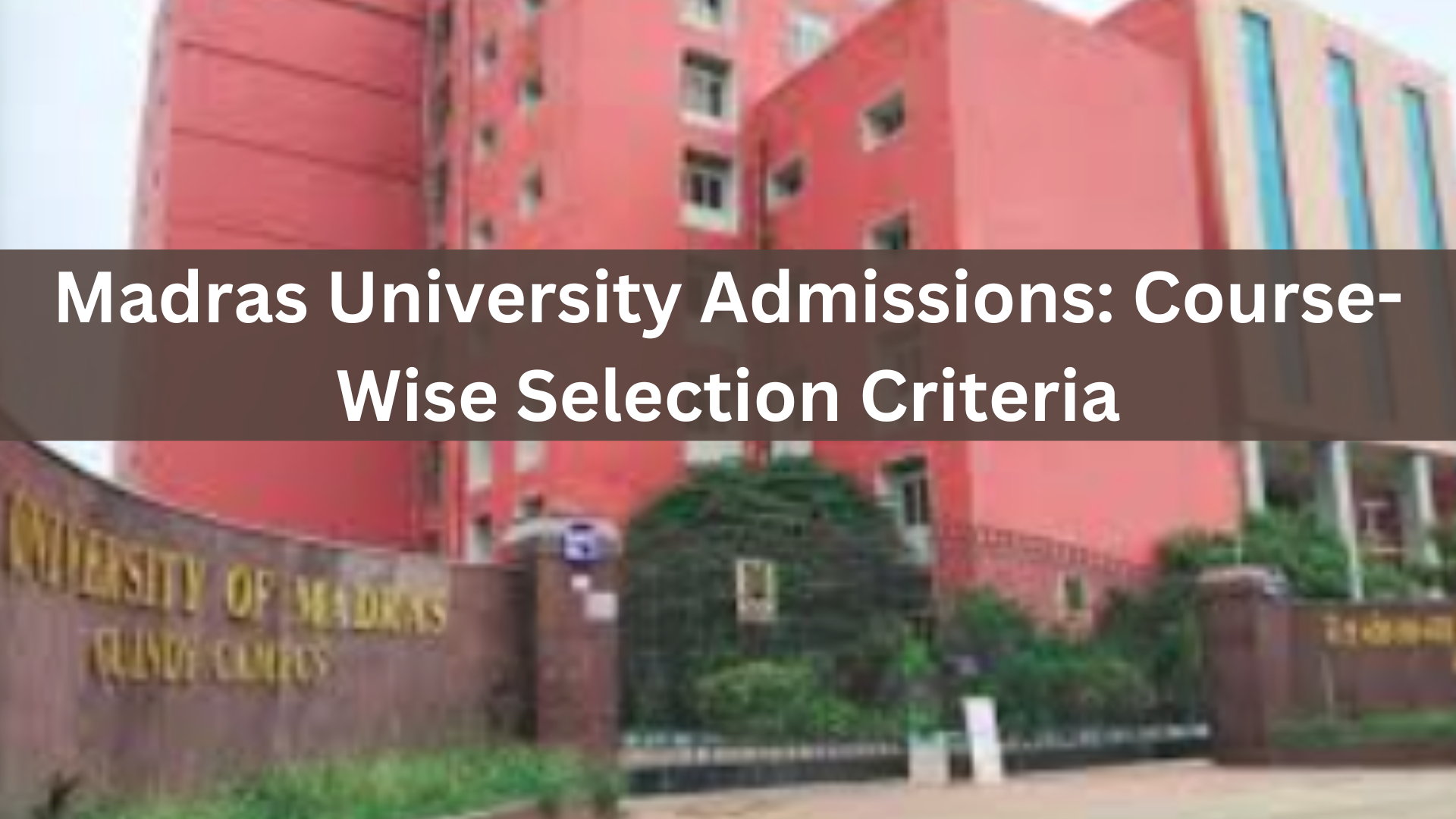 Madras University Admissions Course-Wise Selection Criteria